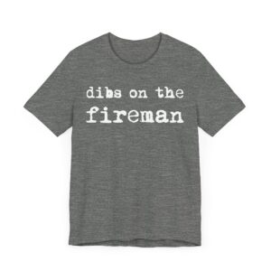 Dibs on the Fireman | Firefighter T-shirt