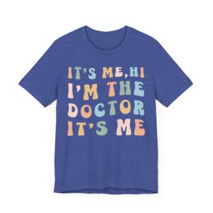 It’s Me, Hi, I’m the Doctor, It’s Me | Funny Doctor T-shirt