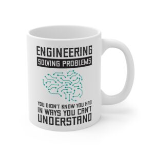 Engineering: Solving Problems You Didn’t Know You Had in Ways You Can’t Understand | Funny Engineer Mug