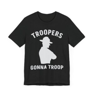 Troopers Gonna Troop | Funny State Police T-shirt