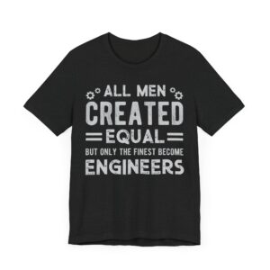 All Men Created Equal But Only the Finest Become Engineers | Funny Engineer T-shirt