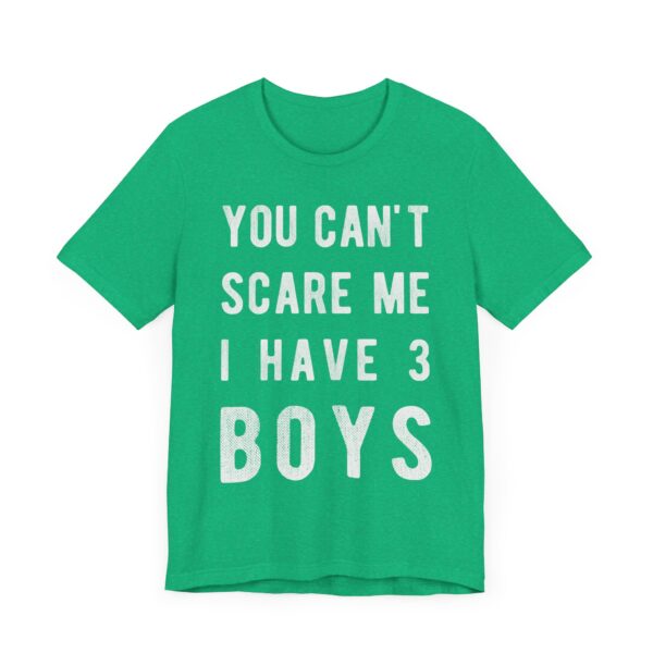 You Can’t Scare Me I Have 3 Boys | Funny Mom T-shirt