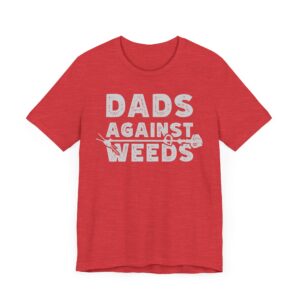 Dads Against Weeds | Funny Dad T-shirt