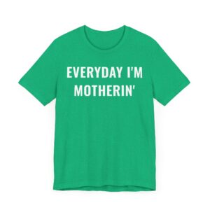 Everyday I’m Motherin’ | Funny Mom T-shirt