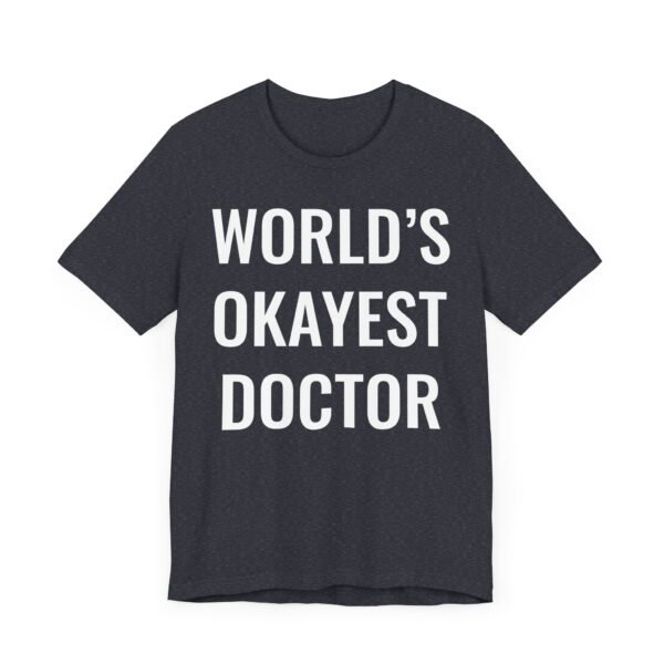 World’s Okayest Doctor | Funny Doctor T-shirt