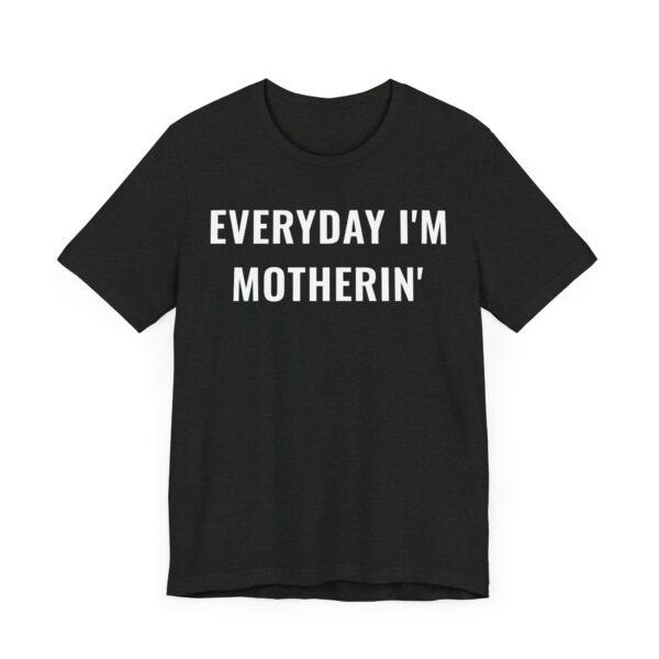 Everyday I’m Motherin’ | Funny Mom T-shirt