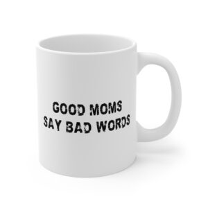 Good Moms Say Bad Words | Funny Mom Mug