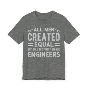 All Men Created Equal But Only the Finest Become Engineers | Funny Engineer T-shirt