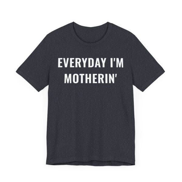 Everyday I’m Motherin’ | Funny Mom T-shirt