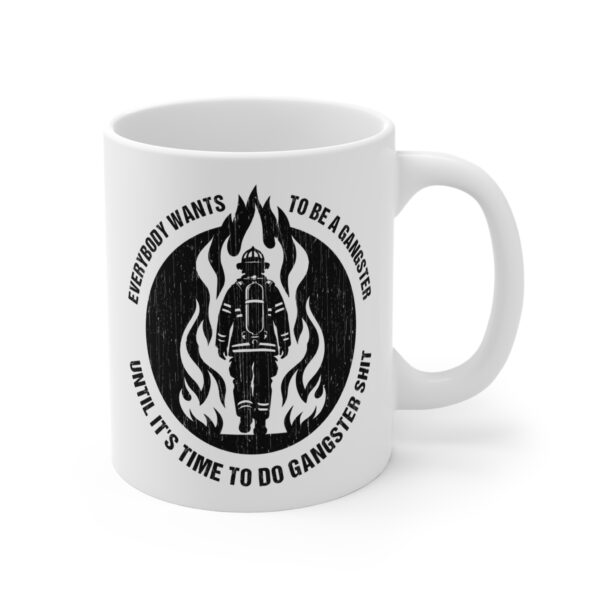 Everybody Wants to Be a Gangster Until It’s Time to Do Gangster Shit | Firefighter Mug