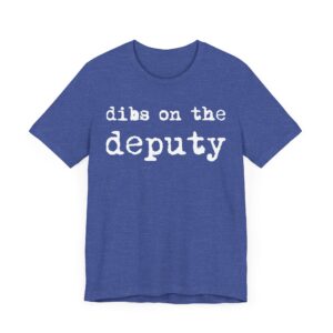 Dibs on the Deputy | Deputy Sheriff T-shirt