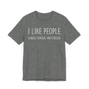 I Like People Under General Anesthesia | Funny Doctor and Nurse T-shirt