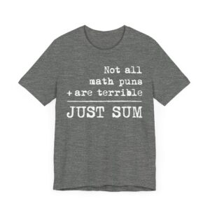 Not All Math Puns Are Terrible Just Sum | Funny Math Teacher T-shirt