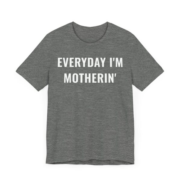 Everyday I’m Motherin’ | Funny Mom T-shirt