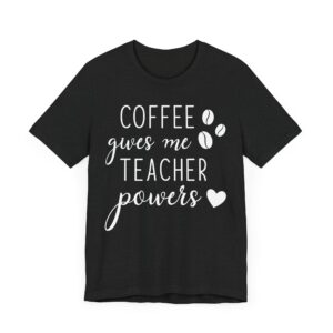 Coffee Gives Me Teacher Power | Funny Teacher T-shirt