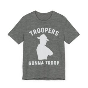 Troopers Gonna Troop | Funny State Police T-shirt