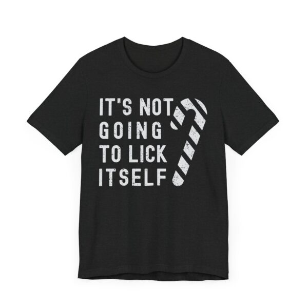 It’s Not Going to Lick Itself | Funny Christmas T-shirt