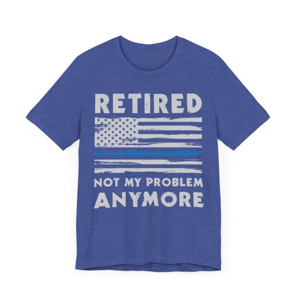 Not My Problem Anymore | Funny Retired Police T-shirt