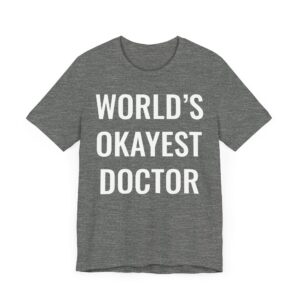 World’s Okayest Doctor | Funny Doctor T-shirt