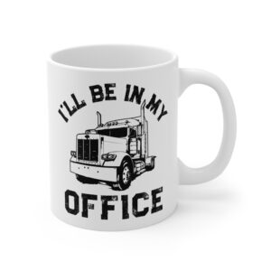 I’ll Be in My Office | Funny Truck Driver Mug