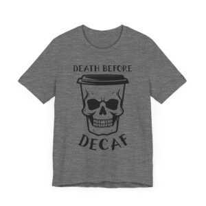 Death Before Decaf | Funny Coffee T-shirt