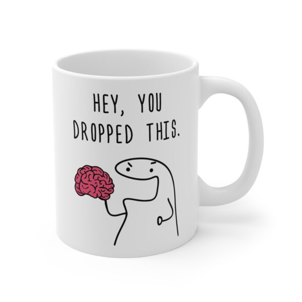 Hey You Dropped This Brain | Funny Mug