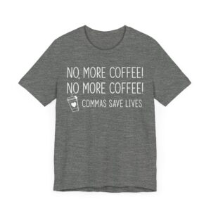 No More Coffee | Commas Save Lives | Funny Coffee T-shirt