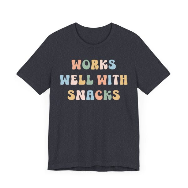 Works Well with Snacks | Funny Snack Lover T-shirt