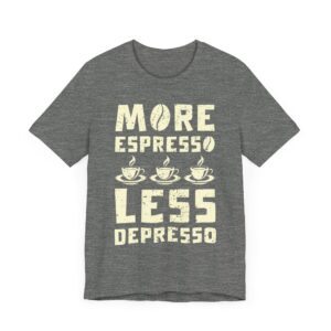 More Espresso Less Depresso | Funny Coffee T-shirt