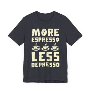 More Espresso Less Depresso | Funny Coffee T-shirt