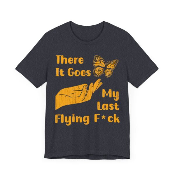There It Goes My Last Flying Fuck | Funny T-shirt
