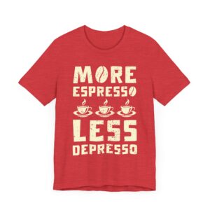 More Espresso Less Depresso | Funny Coffee T-shirt