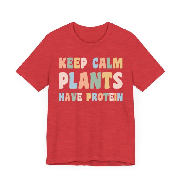 Keep Calm Plants Have Protein | Funny Vegan T-shirt