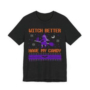 Witch Better Have My Candy | Funny Halloween T-shirt