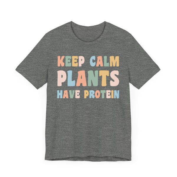 Keep Calm Plants Have Protein | Funny Vegan T-shirt