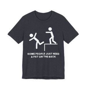 Some People Just Need a Pat on the Back | Funny Stick Man T-shirt