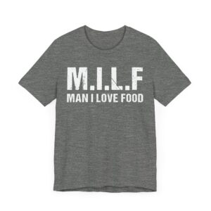 MILF Man I Love Food | Funny Food Lover T-shirt