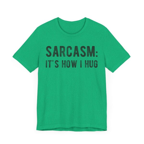 Sarcasm: It’s How I Hug | Funny T-shirt