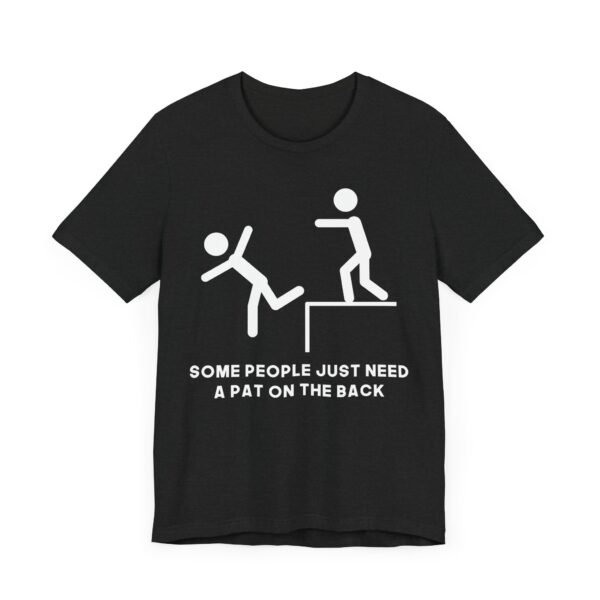 Some People Just Need a Pat on the Back | Funny Stick Man T-shirt