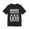 More Espresso Less Depresso | Funny Coffee T-shirt