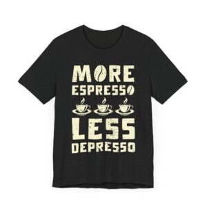 More Espresso Less Depresso | Funny Coffee T-shirt