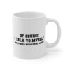 Of Course I Talk to Myself | Sometimes I Need Expert Advice | Funny Mug