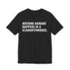 Nothing Humane Happens in a Slaughterhouse | Vegan T-shirt