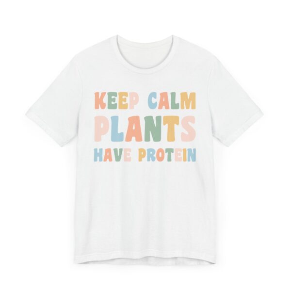 Keep Calm Plants Have Protein | Funny Vegan T-shirt