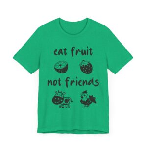 Eat Fruit Not Friends | Cute Vegan T-shirt