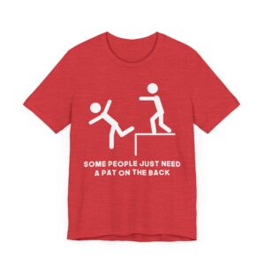 Some People Just Need a Pat on the Back | Funny Stick Man T-shirt