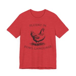 Fluent in Fowl Language | Funny Chicken T-shirt