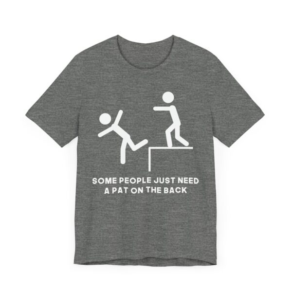 Some People Just Need a Pat on the Back | Funny Stick Man T-shirt