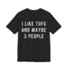 I Like Tofu and Maybe 3 People | Funny Food Lover T-shirt