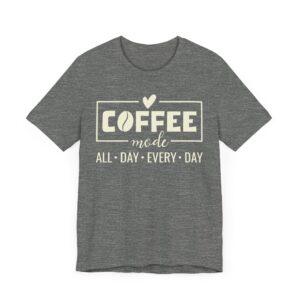 Coffee Mode: All Day, Every Day | Cute Coffee Mode T-shirt